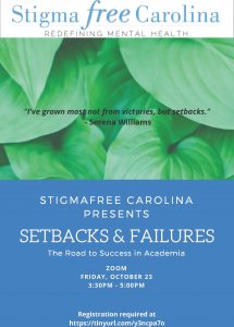 STIGMAFREE CAROLINA PRESENTS SETBACKS & FAILURES The Road to Success in Academia ZOOM FRIDAY, OCTOBER 23 3:30PM - 5:00PM Registration required at //tinyurl.com/y3ncpa7o
